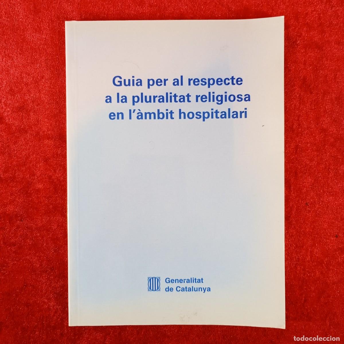 Libros de segunda mano: GUIA PER AL RESPECTE A LA PLURALITAT RELIGIOSA EN L'&Agrave;MBIT HOSPITALITARI GENERALITAT CATALUNYA / 3750
