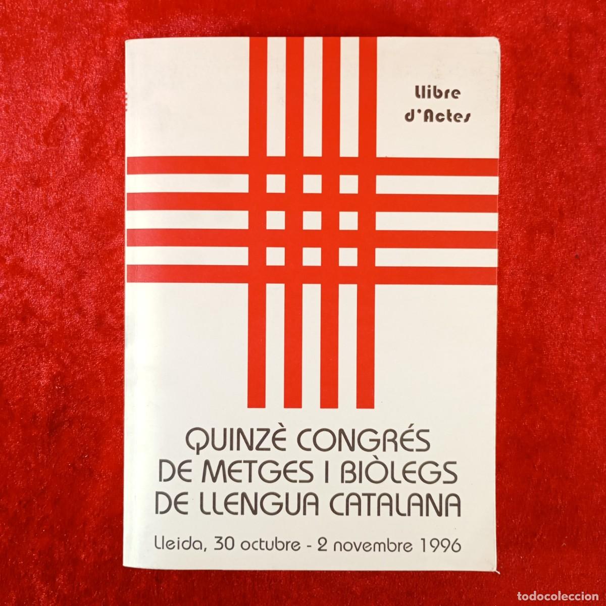 Libros de segunda mano: QUINZ&Egrave; CONGR&Eacute;S DE METGES I BI&Ograve;LEGS DE LLENGUA CATALANA - LLEIDA - 1996 - LLIBRE D'ACTES / 3754