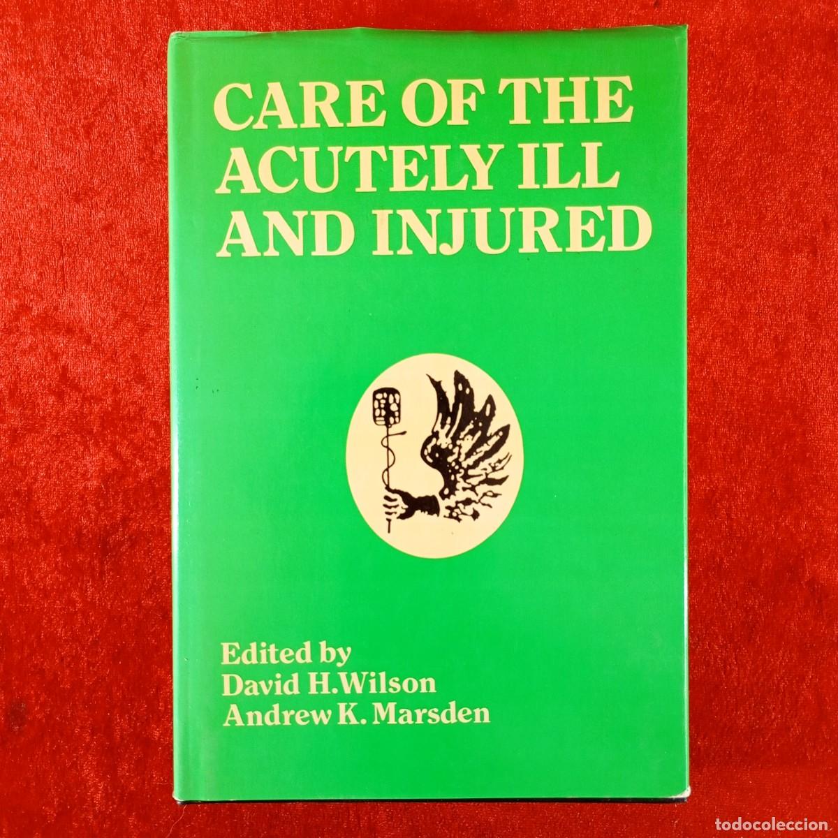 Libros de segunda mano: CARE OF THE ACUTELY ILL AND INJURED - DAVID H. WILSON - ANDREW K. MARSDEN - 1982 / 3764