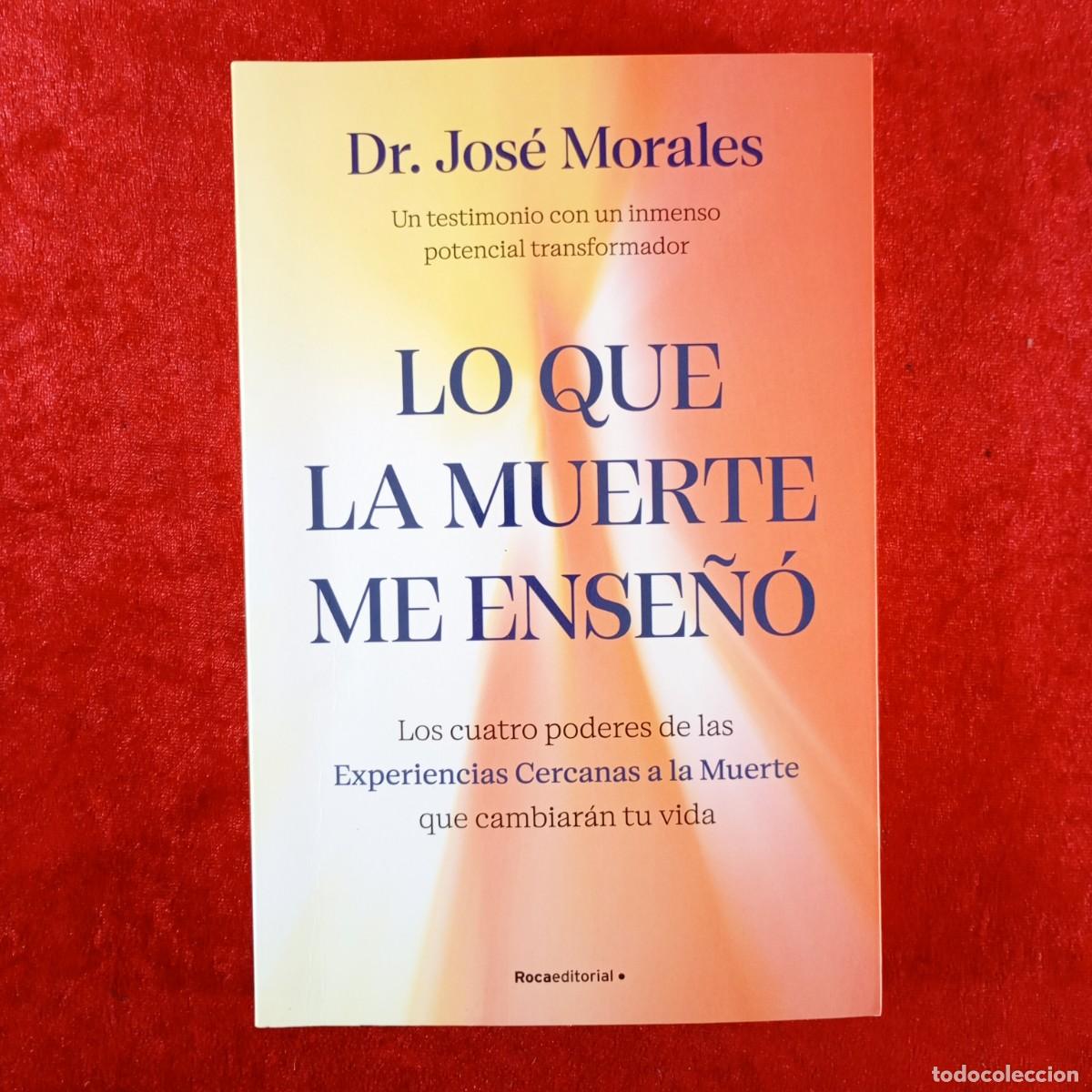 Libros de segunda mano: LO QUE LA MUERTE ME ENSE&Ntilde;&Oacute; - DR. JOS&Eacute; MORALES - ROCA EDITORIAL - UN TESTIMONIO TRANSFORMADOR / 3821