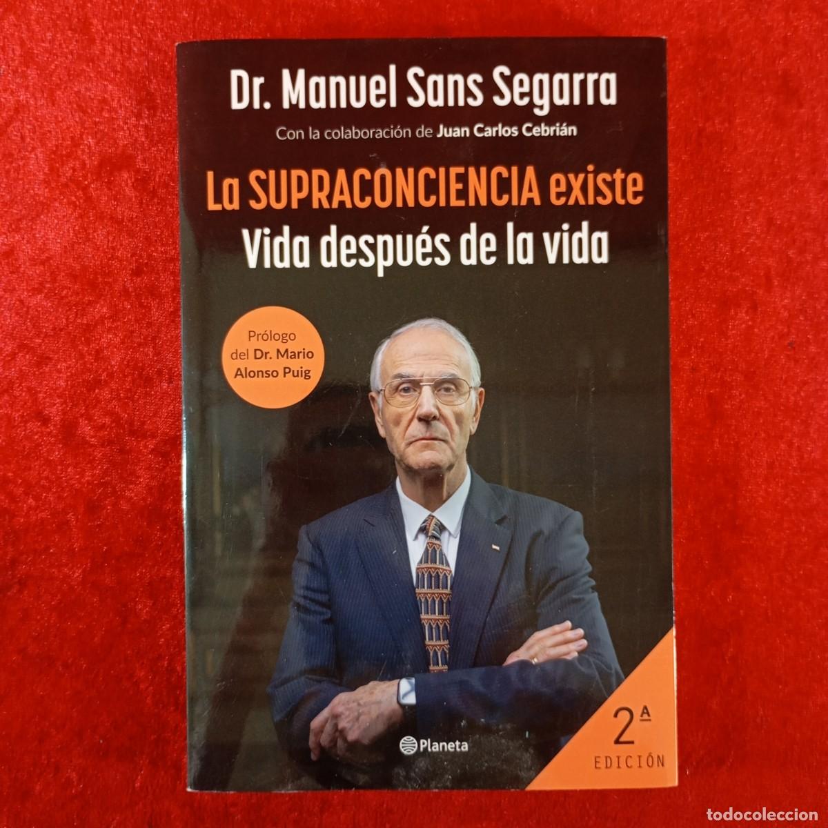 Libros de segunda mano: LA SUPRACONCIENCIA EXISTE - VIDA DESPU&Eacute;S DE LA VIDA - DR. MANUEL SANS SEGARRA - PLANETA / 3823