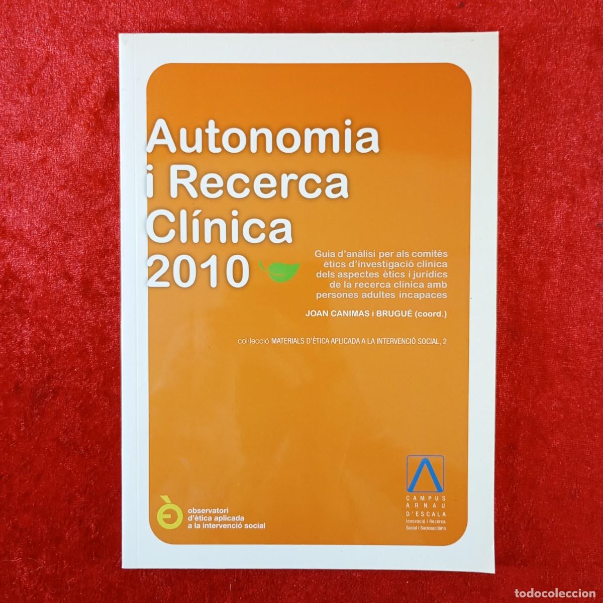 Libros de segunda mano: AUTONOMIA I RECERCA CL&Iacute;NICA 2010 - JOAN CANIMAS I BRUGU&Eacute; - OBSERVATORI D'&Egrave;TICA APLICADA / 3825