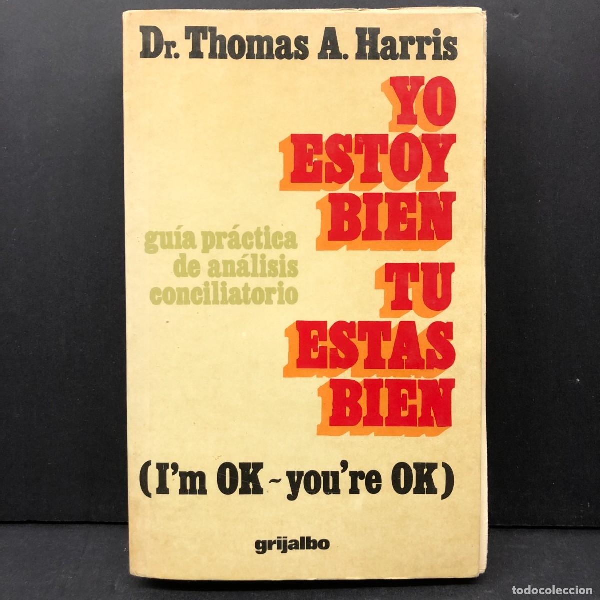 Libros de segunda mano: YO ESTOY BIEN - TU ESTAS BIEN - GU&Iacute;A PR&Aacute;CTICA DE AN&Aacute;LISIS CONCILIATORIO - DR. THOMAS A. HARRIS/ 3972