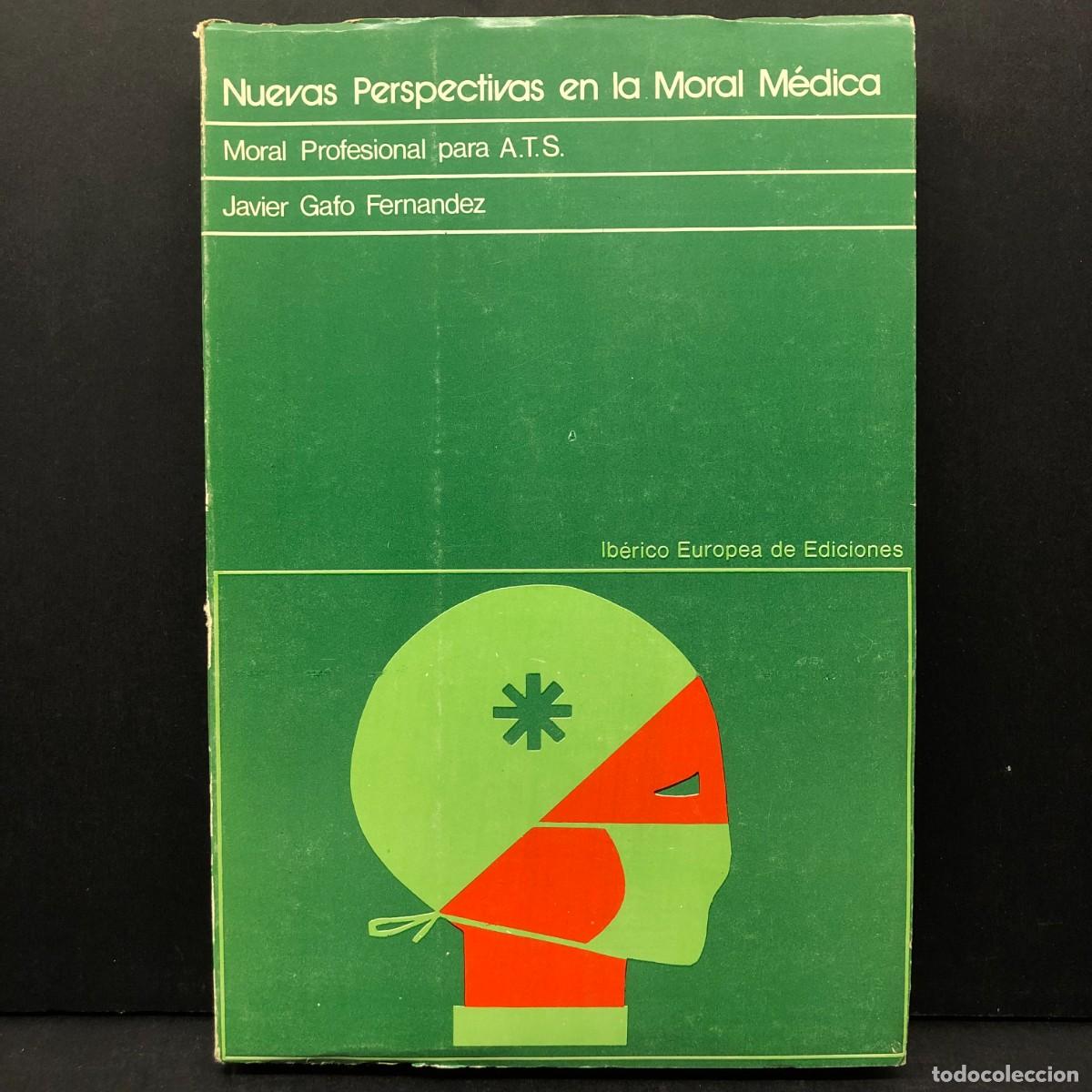 Libros de segunda mano: NUEVAS PERSPECTIVAS EN LA MORAL M&Eacute;DICA - MORAL PROFESIONAL PARA A.T.S - JAVIER GAFO FERNANDEZ / 4013