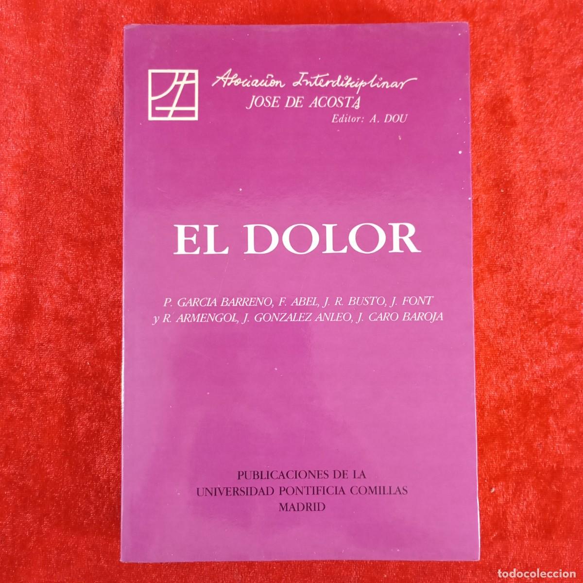 Libros de segunda mano: EL DOLOR - JOSE DE ACOSTA - P. GARCIA BARRENO, F. ABEL, J. R. BUSTO, J. FONT - DEDICADO AUTOR / 4038