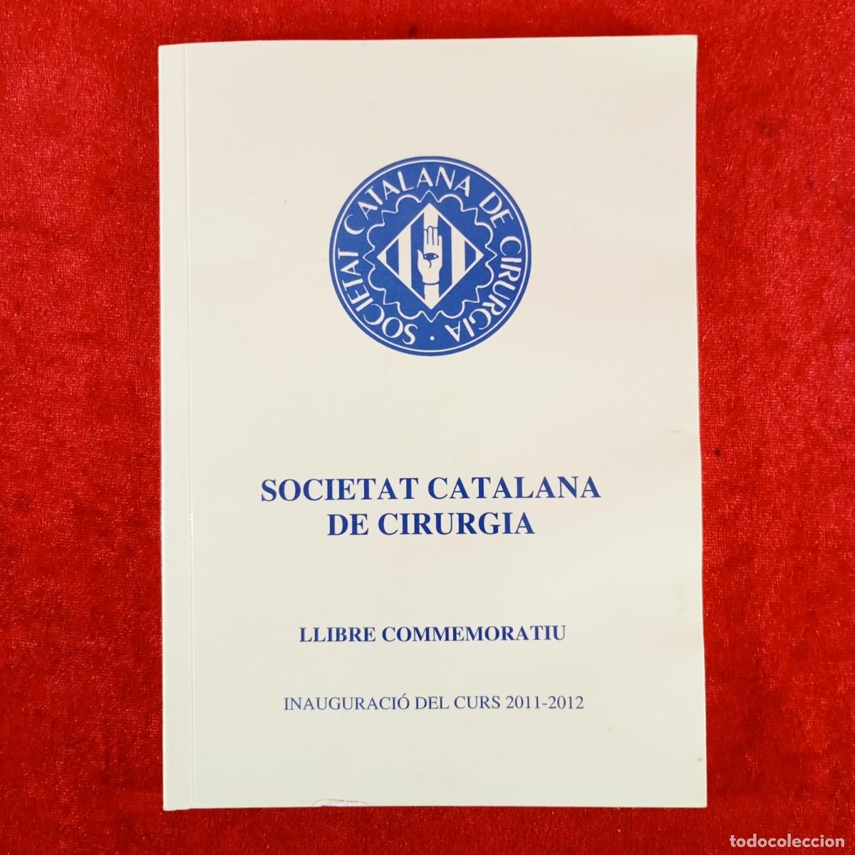 Libros de segunda mano: SOCIETAT CATALANA DE CIRURGIA - LLIBRE COMMEMORATIU - INAUGURACI&Oacute; DEL CURS 2011-2012 / 4064