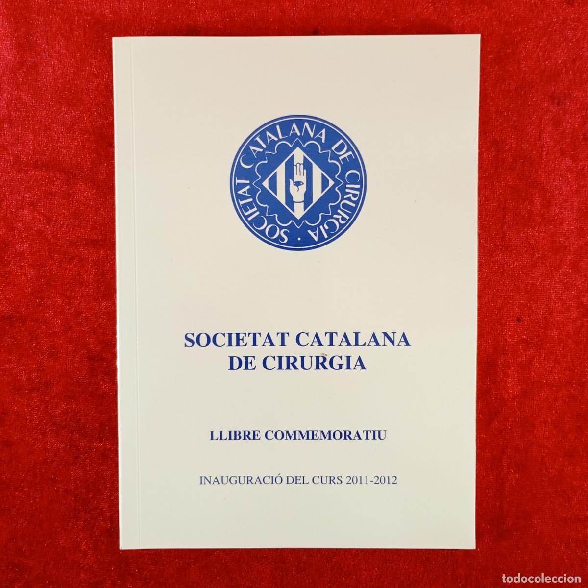 Libros de segunda mano: SOCIETAT CATALANA DE CIRURGIA - LLIBRE COMMEMORATIU - INAUGURACI&Oacute; DEL CURS 2011-2012 / 4065