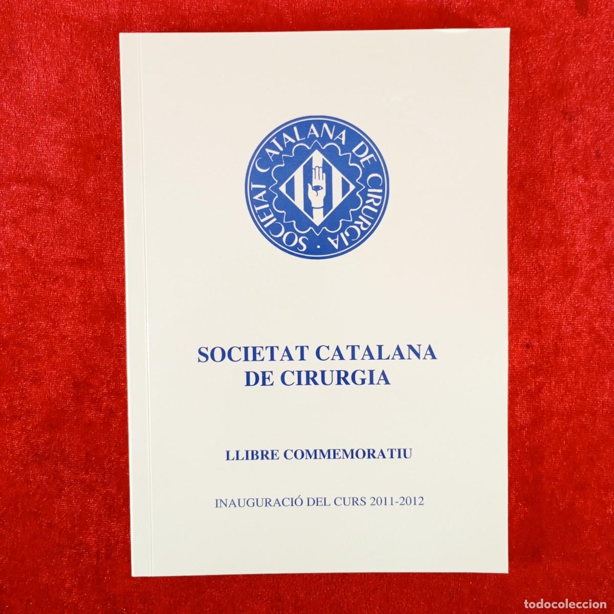 Libros de segunda mano: SOCIETAT CATALANA DE CIRURGIA - LLIBRE COMMEMORATIU - INAUGURACI&Oacute; DEL CURS 2011-2012 / 4066