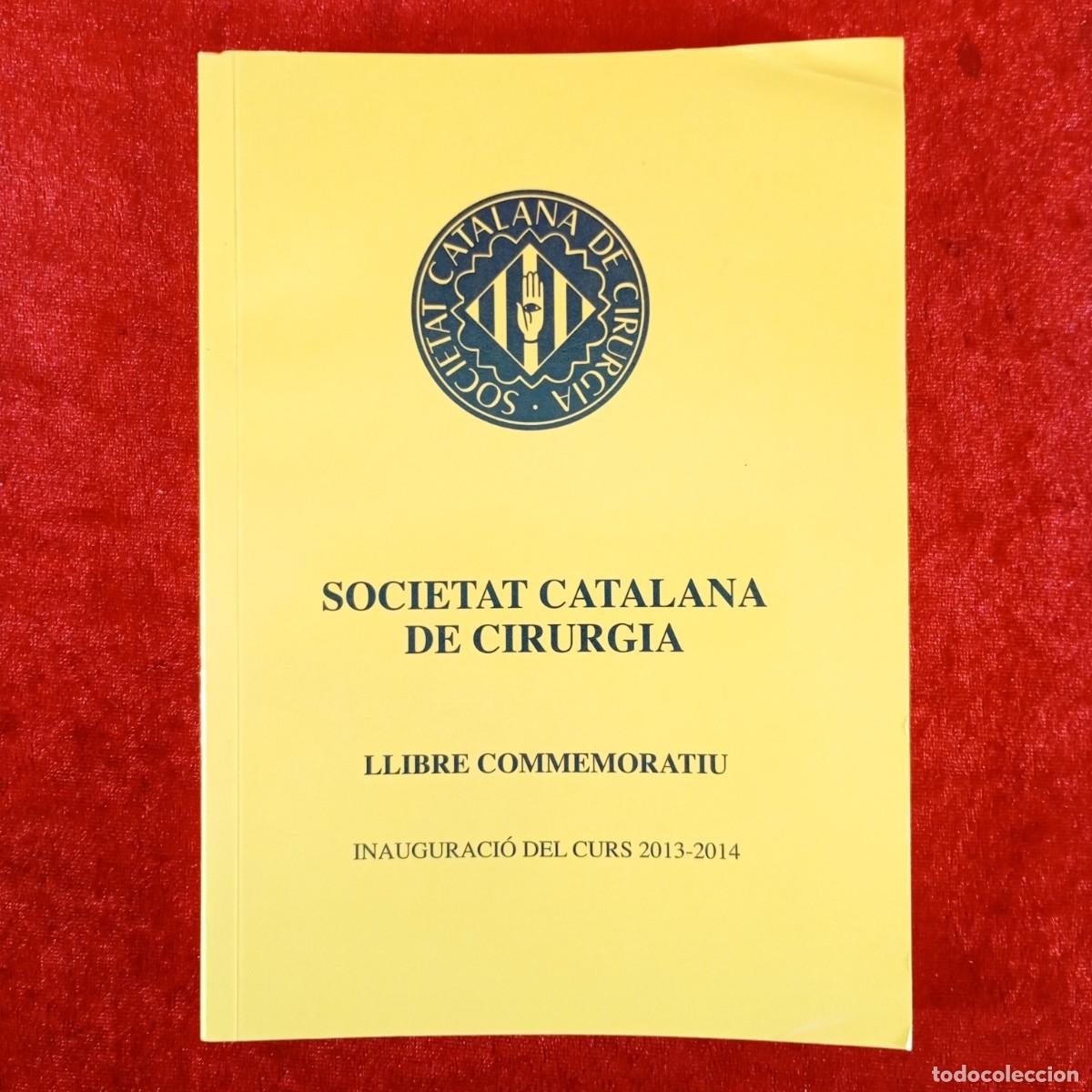 Libros de segunda mano: SOCIETAT CATALANA DE CIRURGIA - LLIBRE COMMEMORATIU - INAUGURACI&Oacute; DEL CURS 2013-2014 / 4070