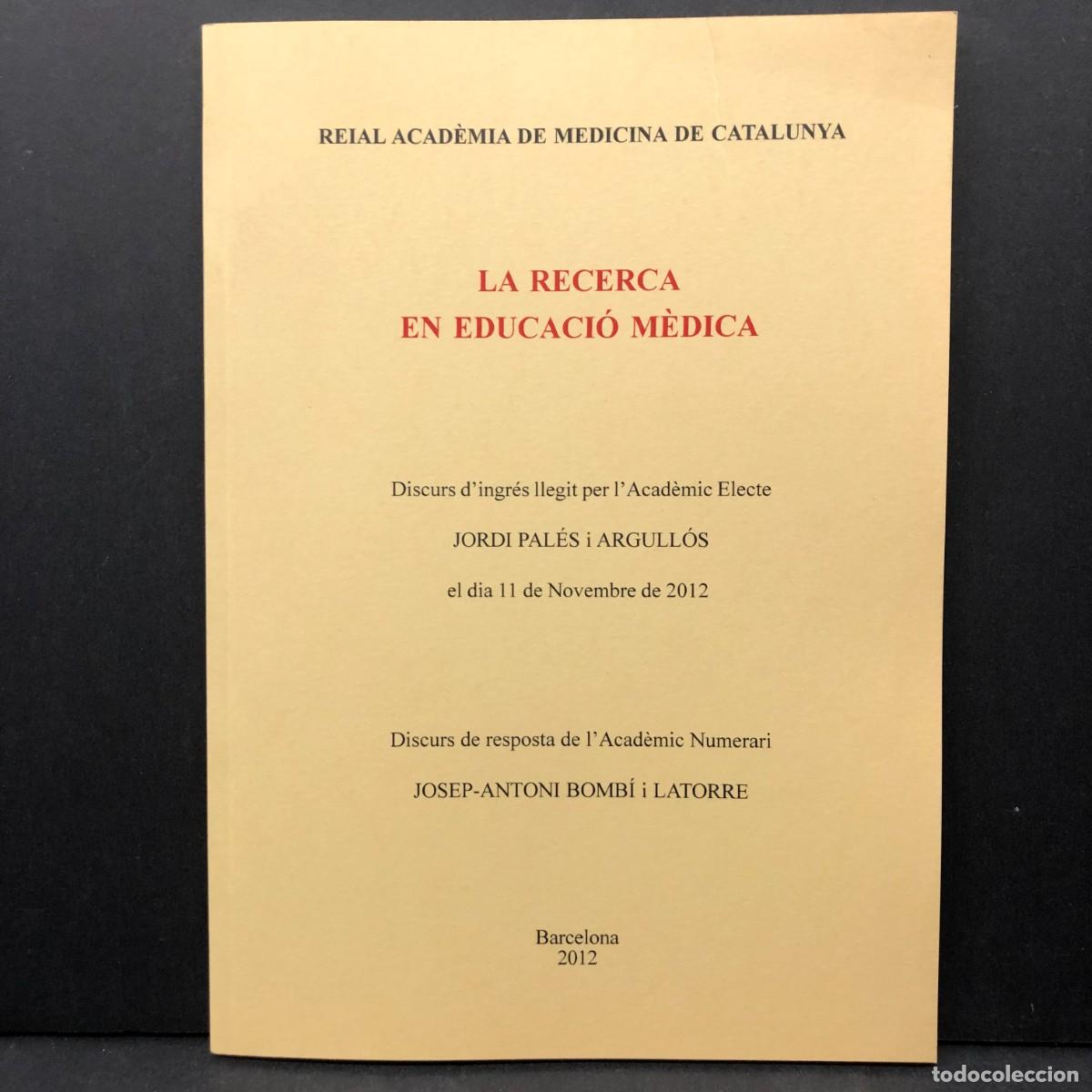 Libros de segunda mano: LA RECERCA EN EDUCACI&Oacute; M&Egrave;DICA - JORDI PAL&Eacute;S I ARGULL&Oacute;S - BARCELONA - 2012 - ACAD&Egrave;MIA MEDICINA / 4096