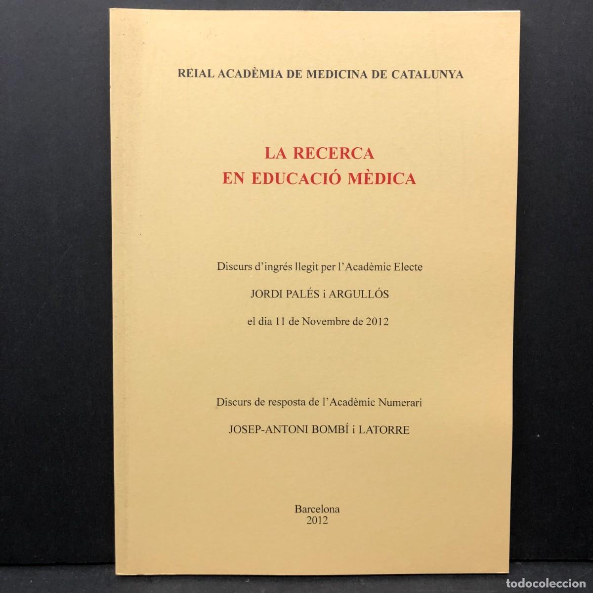 Libros de segunda mano: LA RECERCA EN EDUCACI&Oacute; M&Egrave;DICA - JORDI PAL&Eacute;S ARGULL&Oacute;S - 2012 - ACAD&Egrave;MIA DE MEDICINA CATALUNYA / 4139