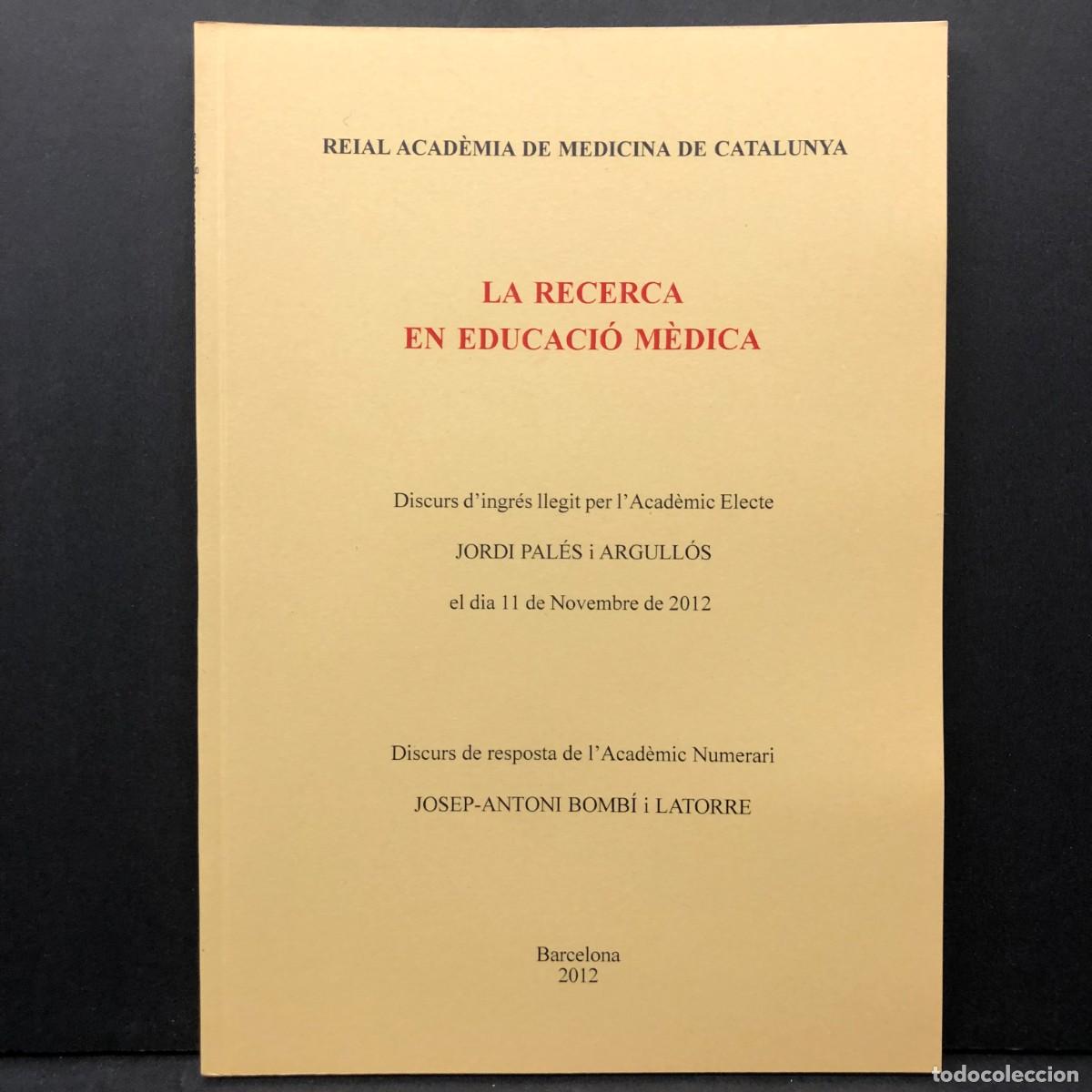 Libros de segunda mano: LA RECERCA EN EDUCACI&Oacute; M&Egrave;DICA - JORDI PAL&Eacute;S ARGULL&Oacute;S - 2012 - ACAD&Egrave;MIA DE MEDICINA CATALUNYA / 4140