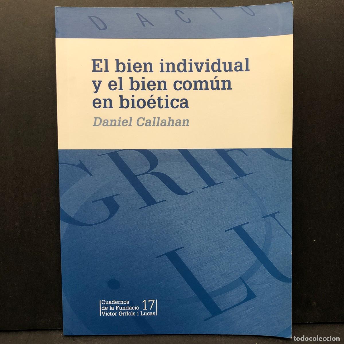 Libros de segunda mano: EL BIEN INDIVIDUAL Y EL BIEN COM&Uacute;N EN BIO&Eacute;TICA - DANIEL CALLAHAN - V&Iacute;CTOR GR&Iacute;FOLS I LUCAS / 4147