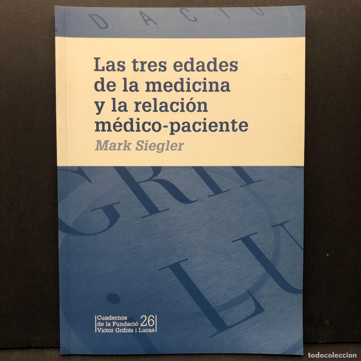 Libros de segunda mano: LAS TRES EDADES DE LA MEDICINA Y LA RELACI&Oacute;N M&Eacute;DICO-PACIENTE - MARK SIEGLER - 26 / 4148