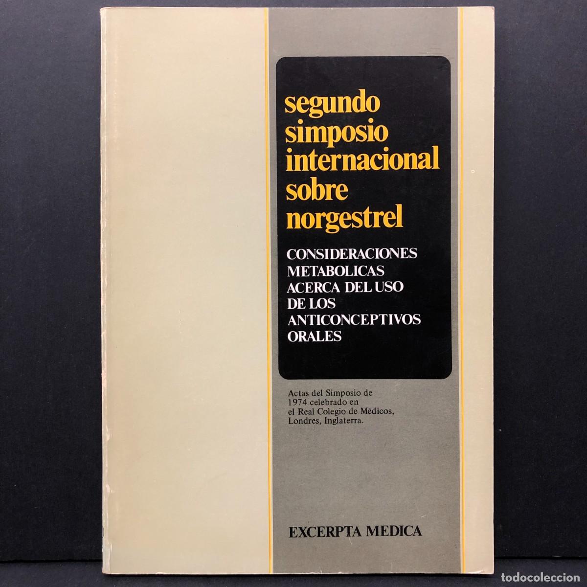 Libros de segunda mano: SEGUNDO SIMPOSIO INTERNACIONAL SOBRE NORGESTREL - CONSIDERACIONES METABOLICAS ACERCA DEL USO / 4157