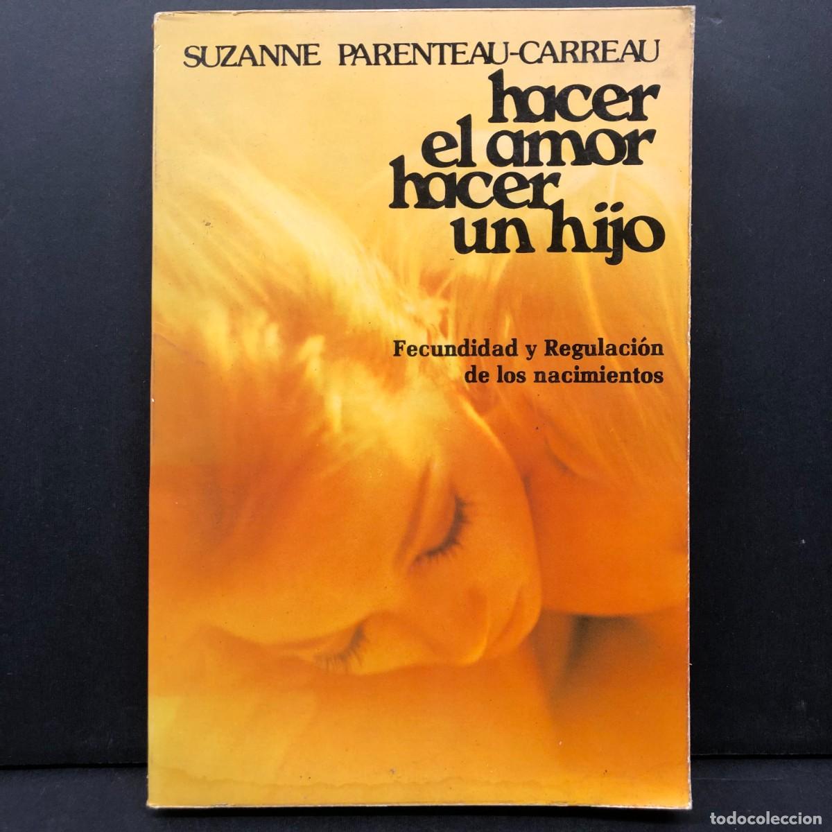 Libros de segunda mano: HACER EL AMOR, HACER UN HIJO - FECUNDIDAD Y REGULACI&Oacute;N DE LOS NACIMIENTOS - SUZANNE PARENTEAU / 4170