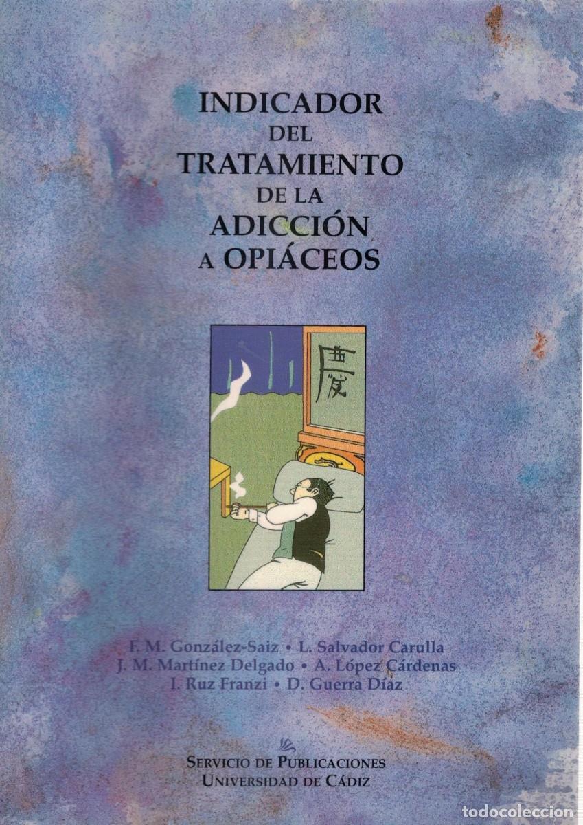 Libros de segunda mano: INDICADOR DEL TRATAMIENTO DE LA ADICCION A OPIACEOS. VV.AA. A-MEDI-1581