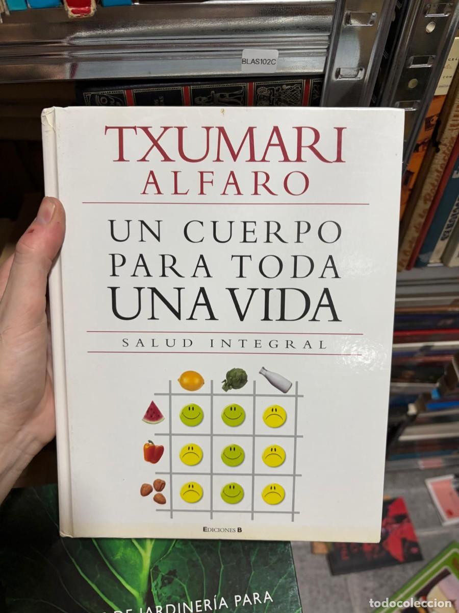 Libros de segunda mano: BLAS102C TXUMARI ALFARO, Un cuerpo para toda una vida. Salud integral, Ediciones B