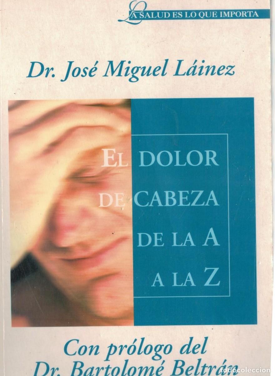 Libros de segunda mano: EL DOLOR DE CABEZA DE LA A A LA Z. MIGUEL LAINEZ, DR. JOSE. A-MEDI-1608