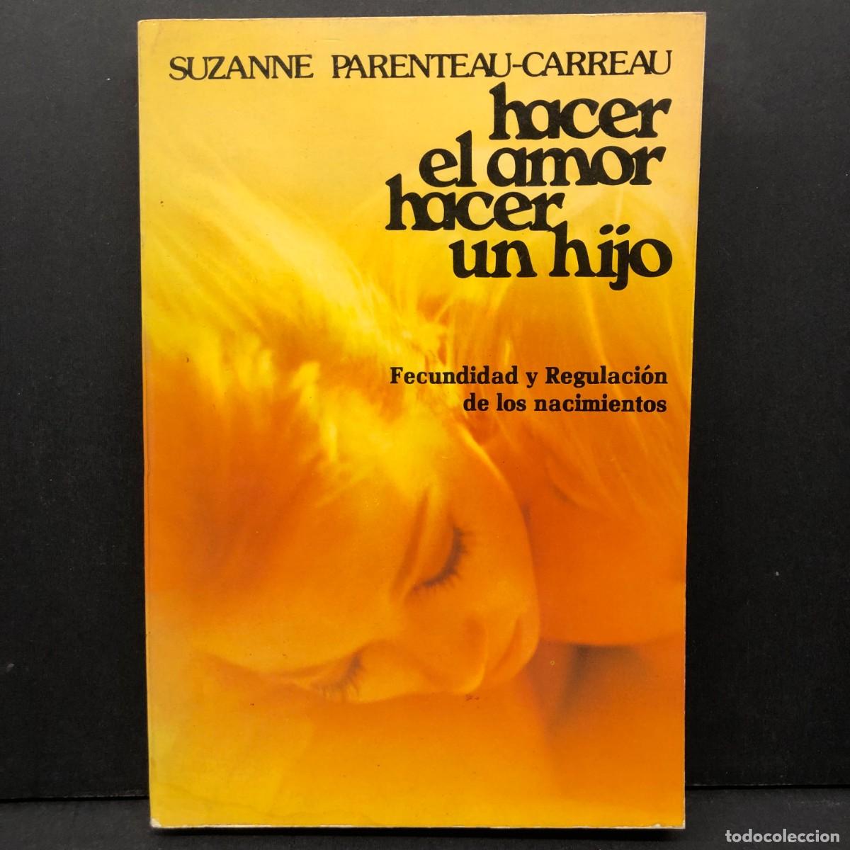 Libros de segunda mano: HACER EL AMOR, HACER UN HIJO - SUZANNE PARENTEAU-CARREAU - FECUNDIDAD Y REGULACI&Oacute;N NACIMIENTO / 4213