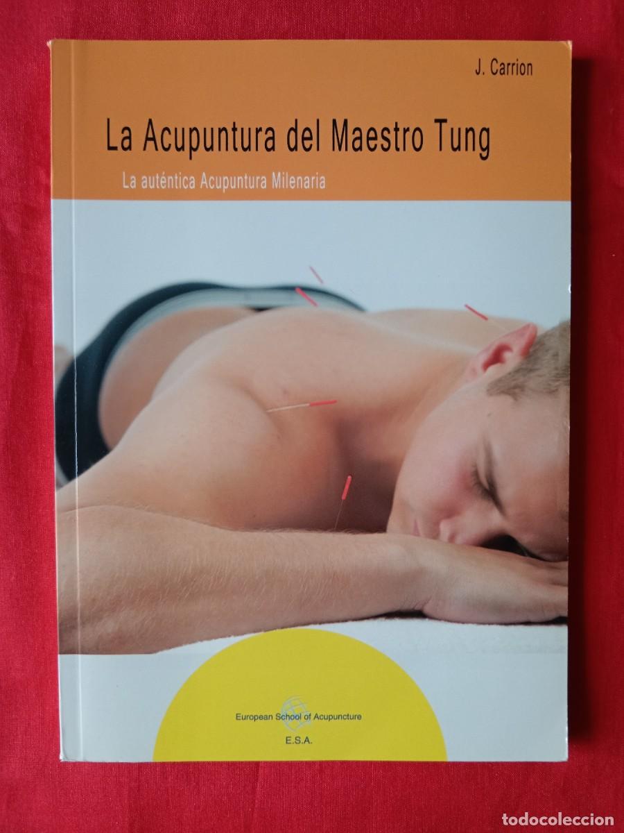 Libros de segunda mano: LA ACUPUNTURA DEL MAESTRO TUNG. LA AUT&Eacute;NTICA ACUPUNTURA MILENARIA. J, CARRION MILAN. ESA 2014