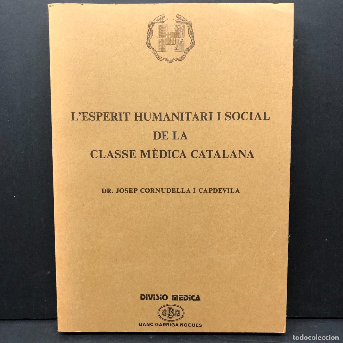 Libros de segunda mano: L'ESPERIT HUMANITARI I SOCIAL DE LA CLASSE M&Egrave;DICA CATALANA - DR. JOSEP CORNUDELLA CAPDEVILA / 4254