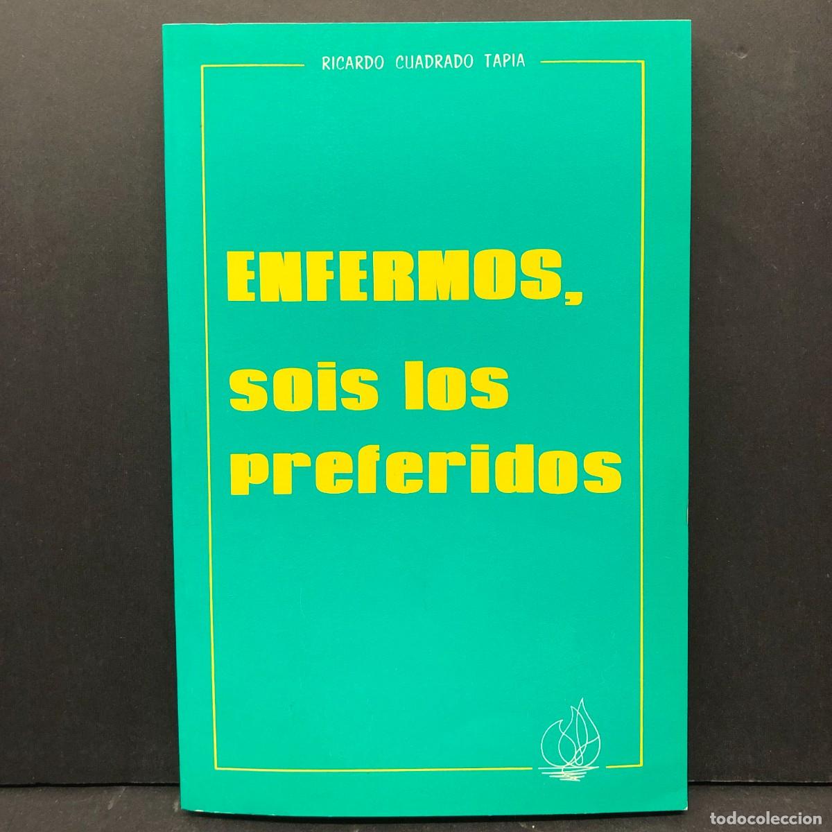 Libros de segunda mano: ENFERMOS, SOIS LOS PREFERIDOS - RICARDO CUADRADO TAPIA / 4334