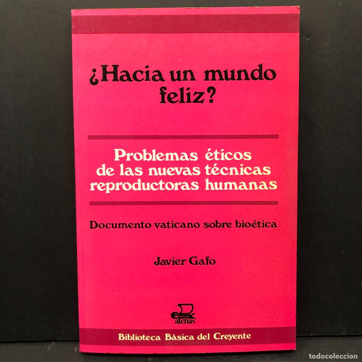 Libros de segunda mano: &iquest; HACIA UN MUNDO FELIZ? - PROBLEMAS &Eacute;TICOS DE LAS NUEVAS T&Eacute;CNICAS REPRODUCTORAS HUMANAS GAFO / 4335