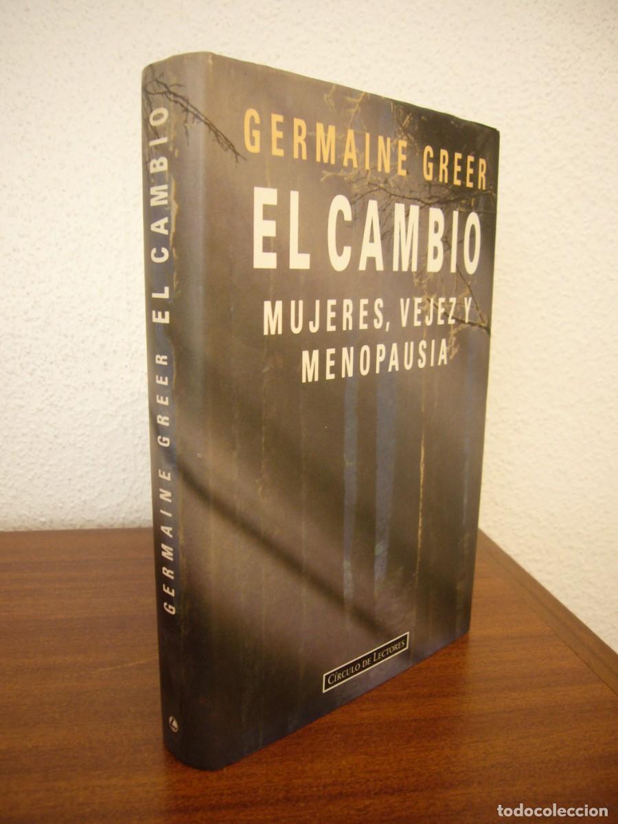 Second hand books: GERMAINE GREER: EL CAMBIO. MUJERES, VEJEZ Y MENOPAUSIA (C&Iacute;RCULO DE LECTORES/ ANAGRAMA) MUY RARO