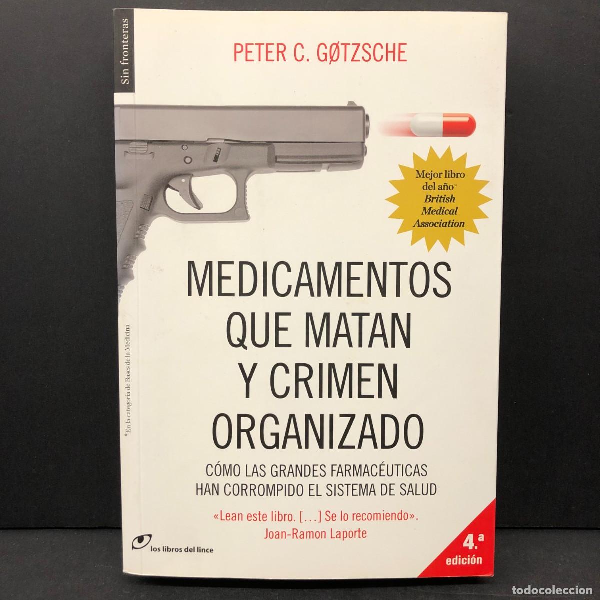 Libros de segunda mano: MEDICAMENTOS QUE MATAN Y GRIMEN ORGANIZADO - PETER C. GOTZSCHE - LOS LIBROS DEL LINCE - 2014 / 4392