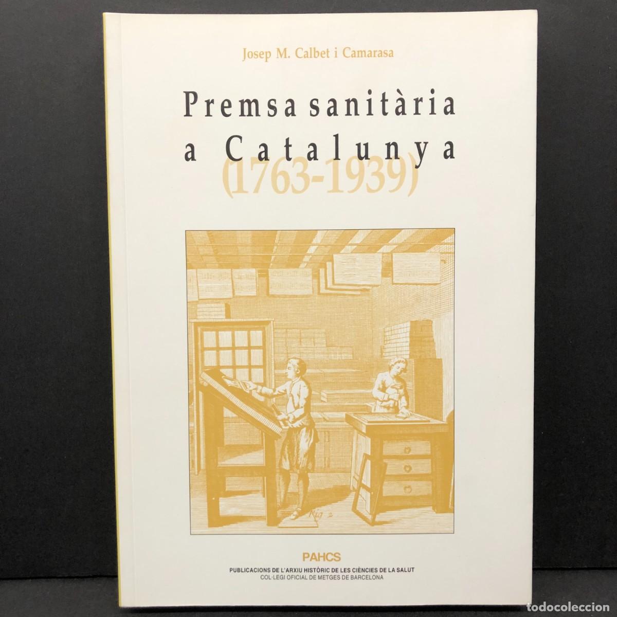 Libri di seconda mano: PREMSA SANIT&Agrave;RIA A CATALUNYA (1763-1939) - JOSEP M. CALBET I CAMARASA - PAHCS - 2013 / 4398