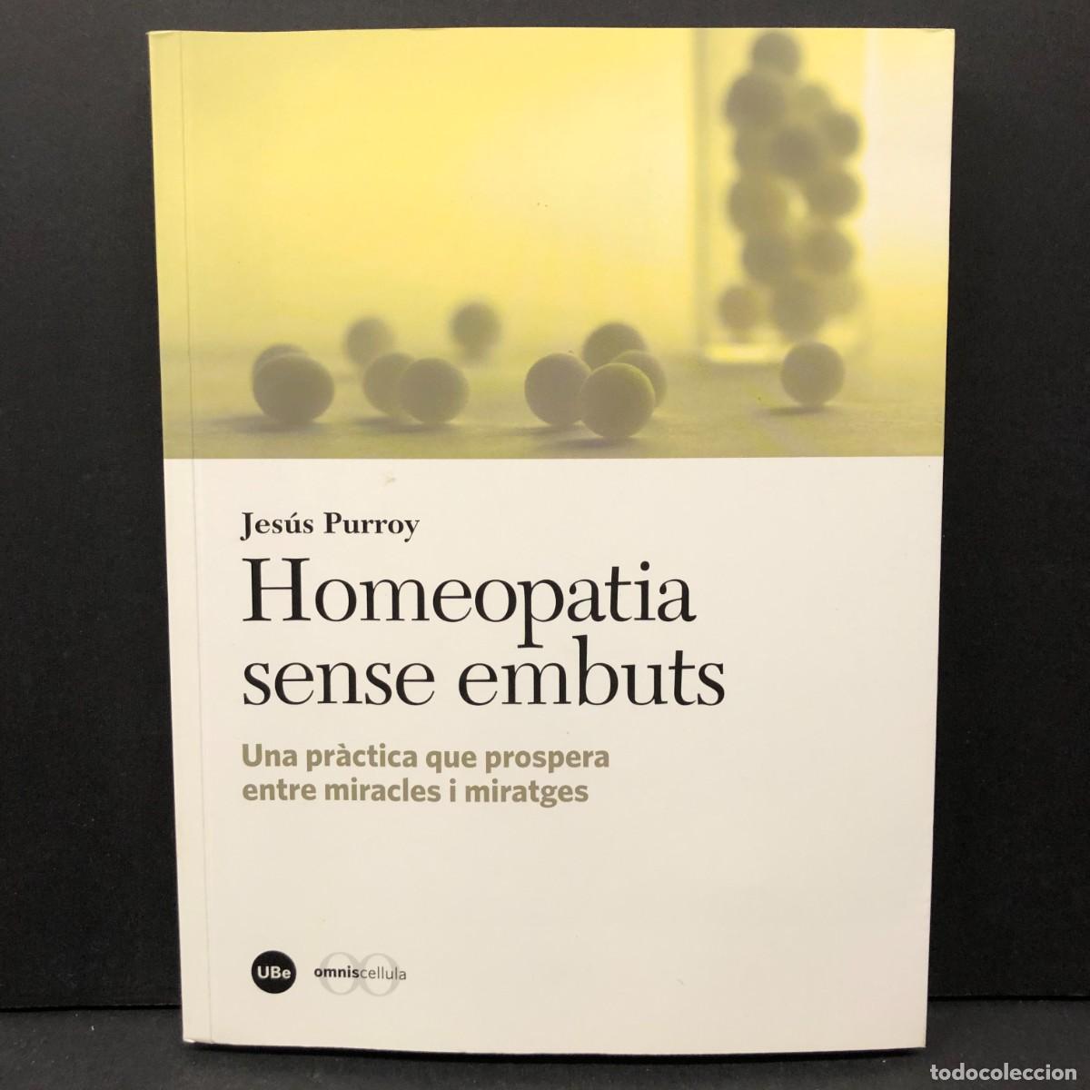 Libri di seconda mano: HOMEOPATIA SENSE EMBUTS - JES&Uacute;S PURROY - UNIVERSITAT DE BARCELONA - 2014 - DEDICADO POR AUTOR / 4410