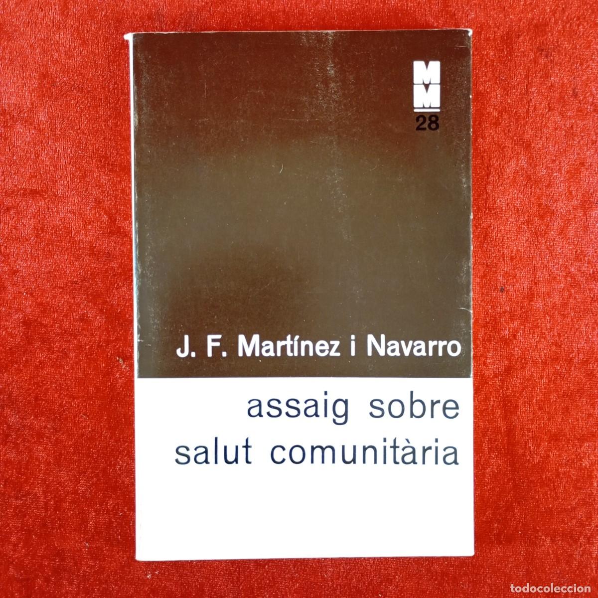 Libri di seconda mano: ASSAIG SOBRE SALUT COMUNIT&Agrave;RIA - J.F. MART&Iacute;NEZ I NAVARRO - MONOGRAFIES M&Egrave;DIQUES, 28 - 1984 / 4479