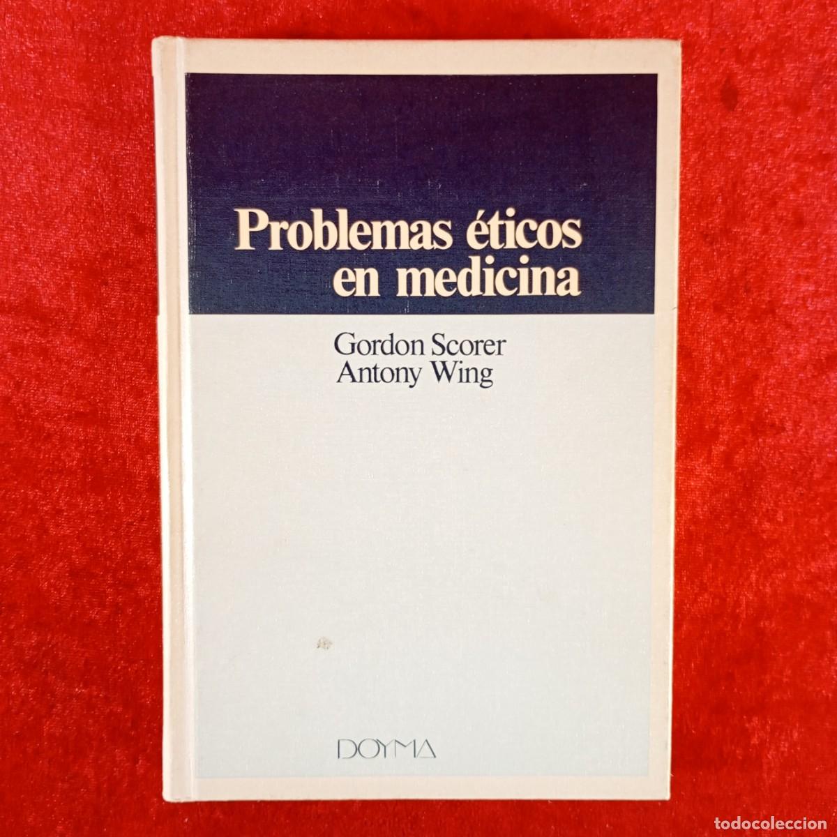 Libros de segunda mano: PROBLEMAS &Eacute;TICOS EN MEDICINA - GORDON SCORER, ANTONY WING - EDICIONES DOYMA - 1983 / 4500