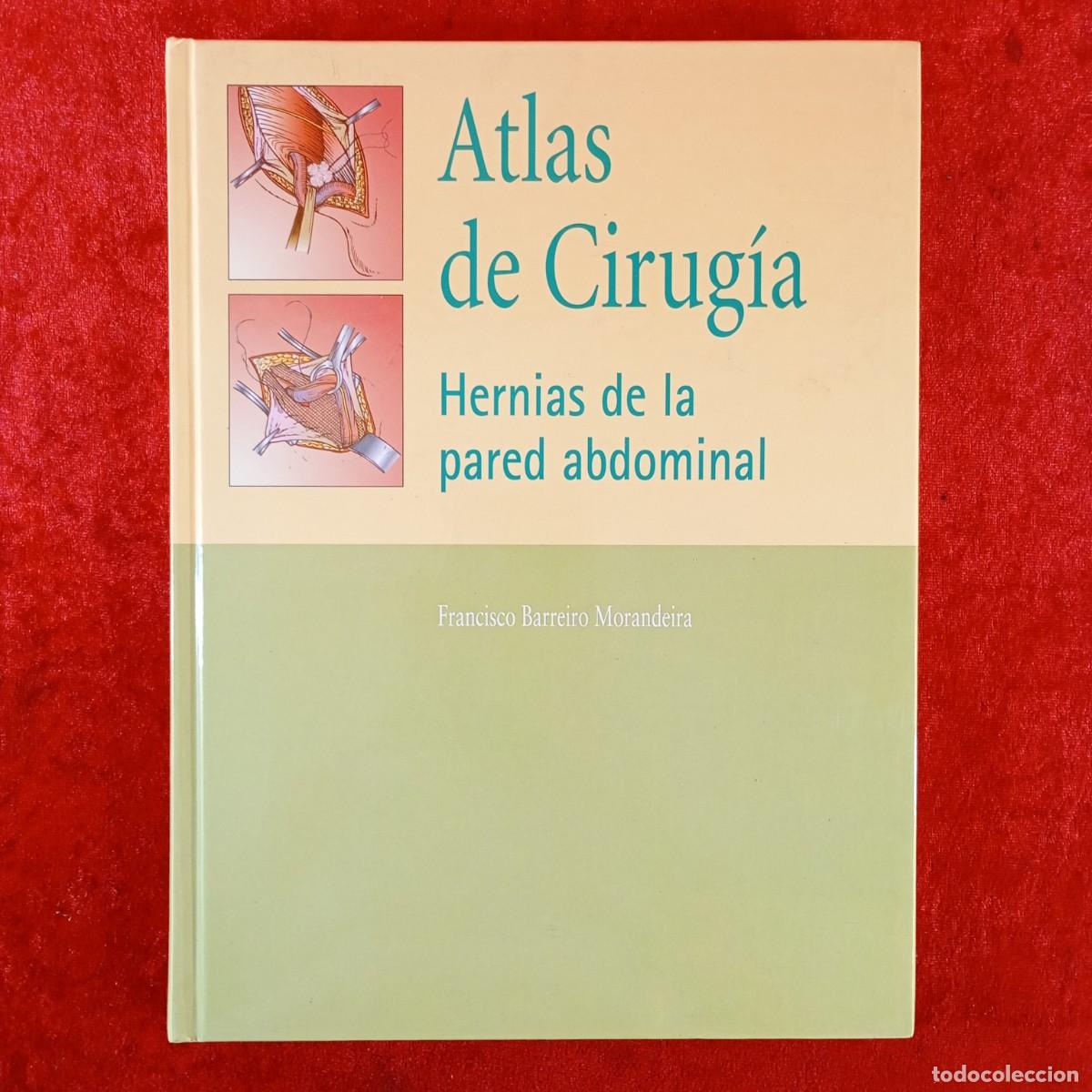 Libri di seconda mano: ATLAS DE CIRUG&Iacute;A - HERNIAS DE LA PARED ABDOMINAL - FRANCISCO BARRERIRO MORANDEIRA - 2006 / 4516