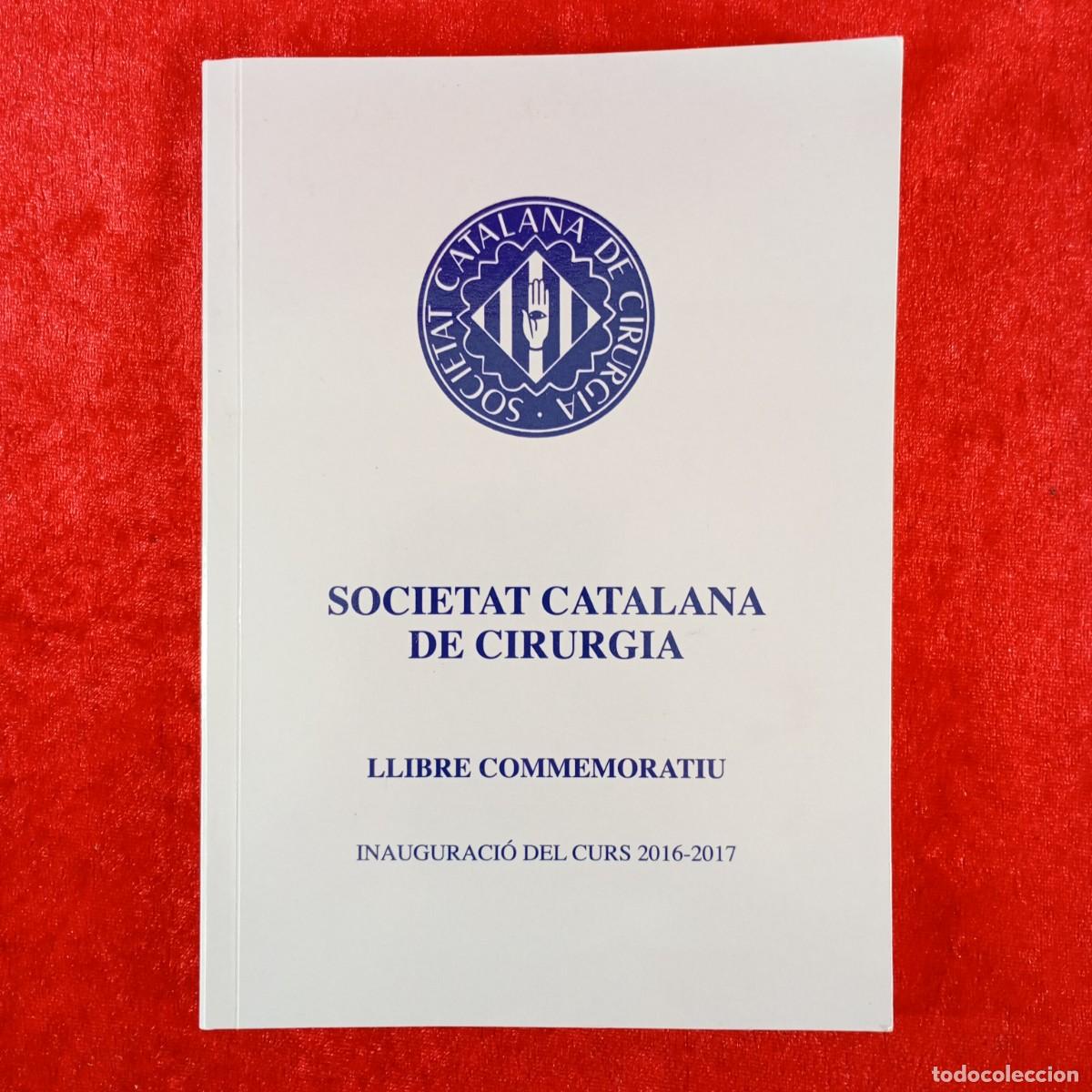 Libros de segunda mano: SOCIETAT CATALANA DE CIRURGIA - LLIBRE COMMEMORATIU - INAUGURACI&Oacute; DEL CURS 2016-2017 / 4565