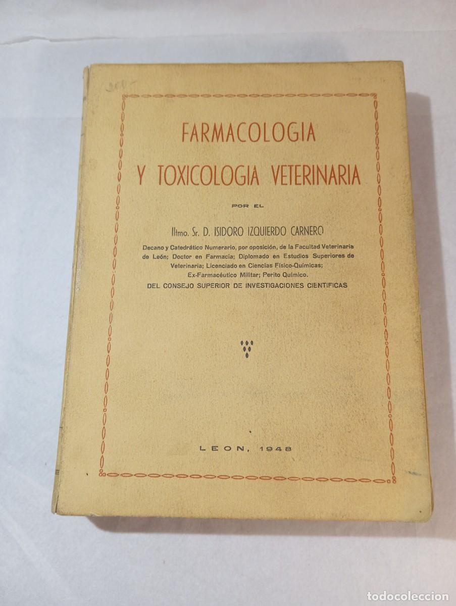 Libros de segunda mano: VETERINARIA - Farmacolog&iacute;a y Toxicolog&iacute;a Veterinaria - Dr. Isidoro Izquierdo Carnero - Le&oacute;n 1948 -