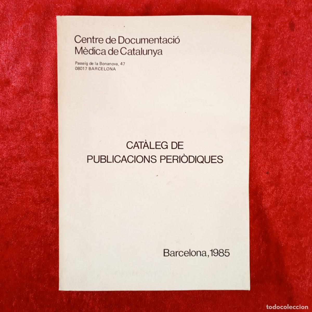 Libros de segunda mano: CAT&Agrave;LEG DE PUBLICACIONS PERI&Ograve;DIQUES - CENTRE DE DOCUMENTACI&Oacute; M&Egrave;DICA DE CATALUNYA - 1985 / 4819