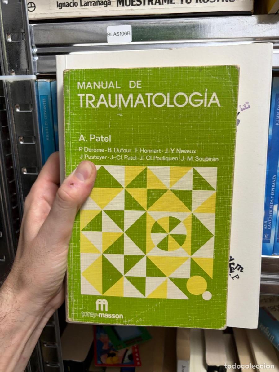 Libros de segunda mano: BLAS106B Manual de Traumatolog&iacute;a &mdash; A. Patel, R. Derome, B. Dufour, F. Honnart, J.-Y. Neveux, J. Past