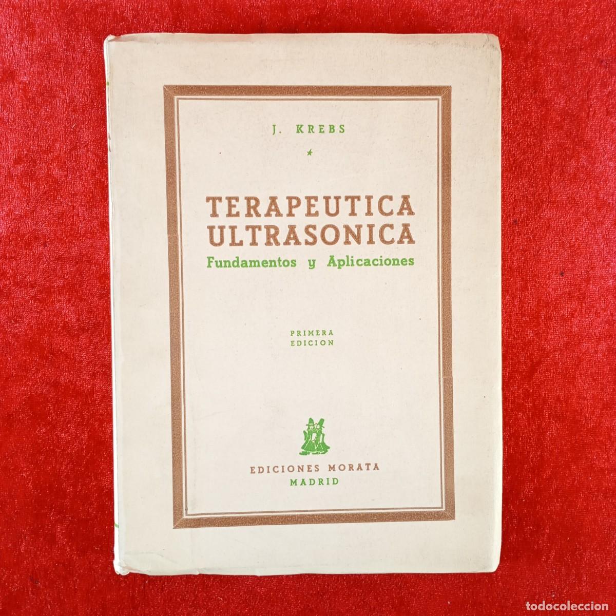 Second hand books: TERAPEUTICA ULTRASONICA - FUNDAMENTOS Y APLICACIONES - J. KREBS - EDICIONES MORATA - 1952 / 4862