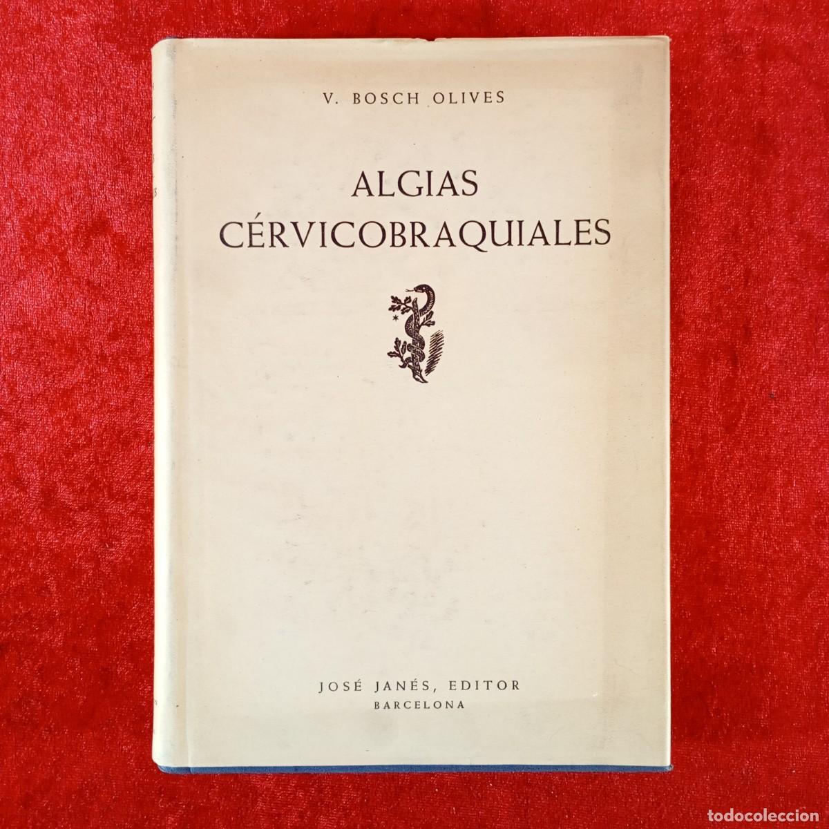 Second hand books: ALGIAS C&Eacute;RVICOBRAQUIALES - V. BOSCH OLIVES - JOS&Eacute; JAN&Eacute;S, EDITOR - 1951 / 4863