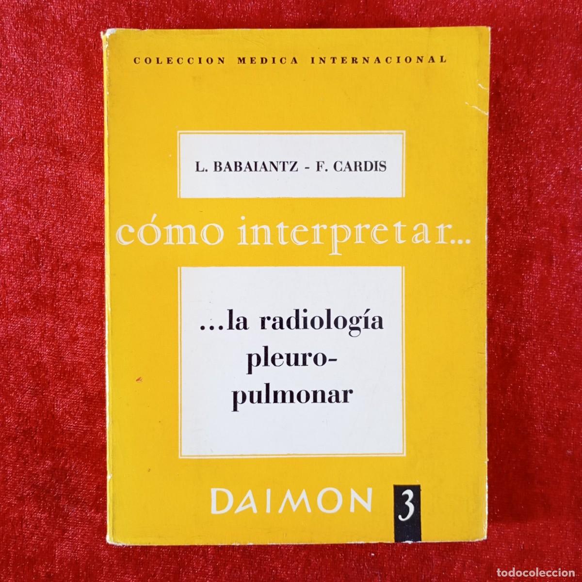 Gebrauchte B&uuml;cher: C&Oacute;MO INTERPRETAR LA RADIOLOG&Iacute;A PLEUROPULMONAR - L. BABAIANTZ, F. CARDIS - DAIMON - 1963 / 4881
