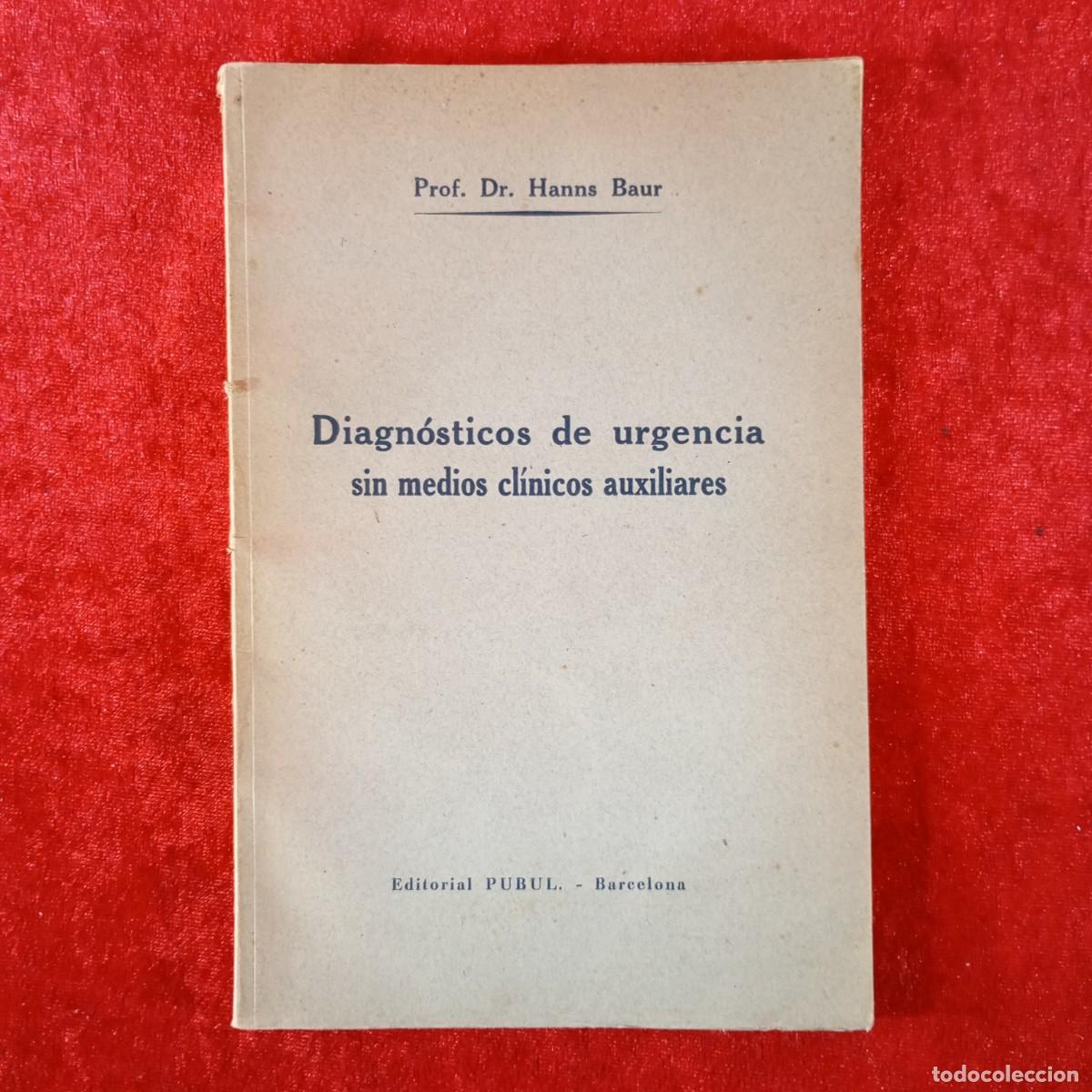 Libros de segunda mano: DIAGN&Oacute;STICOS DE URGENCIA SIN MEDIOS CL&Iacute;NICOS AUXILIARES - HANNS BAUR - EDITORIAL PUBUL - 1944 / 4893