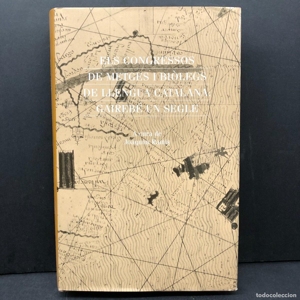 Libros de segunda mano: ELS CONGRESSOS DE METGES I BI&Ograve;LEGS DE LLENGUA CATALANA: GAIREB&Eacute; UN SEGLE - JOAQUIM RAMIS / 5202