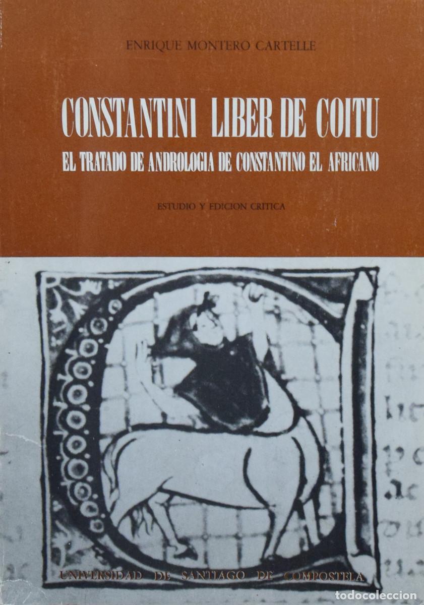 Libros de segunda mano: CONSTANTINI LIBER DE COITU. EL TRATADO DE ANDROLOG&Iacute;A DE CONSTANTINO EL AFRICANO - Enrique MONTERO