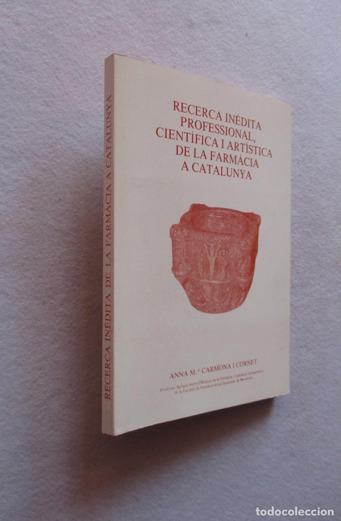 Libros de segunda mano: RECERCA INEDITA PROFESSIONAL, CIENTIFICA I ARTISTICA DE LA FARMACIA A CATALUNYA - ANNA MARIA CARMONA