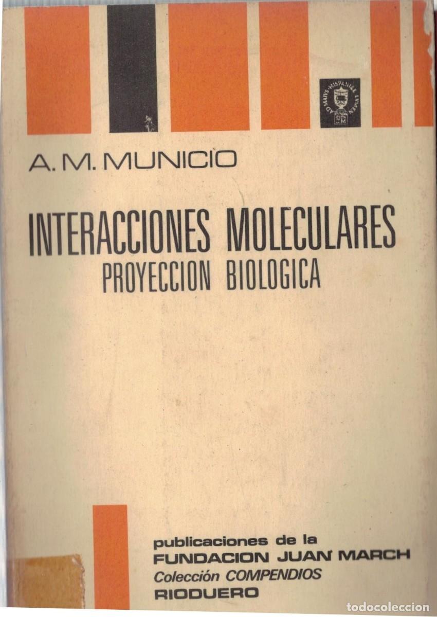 Libros de segunda mano: INTERACCIONES MOLECULARES. PROYECCION BIOLOGICA. MUNICIO, A. M. A-MEDI-1641