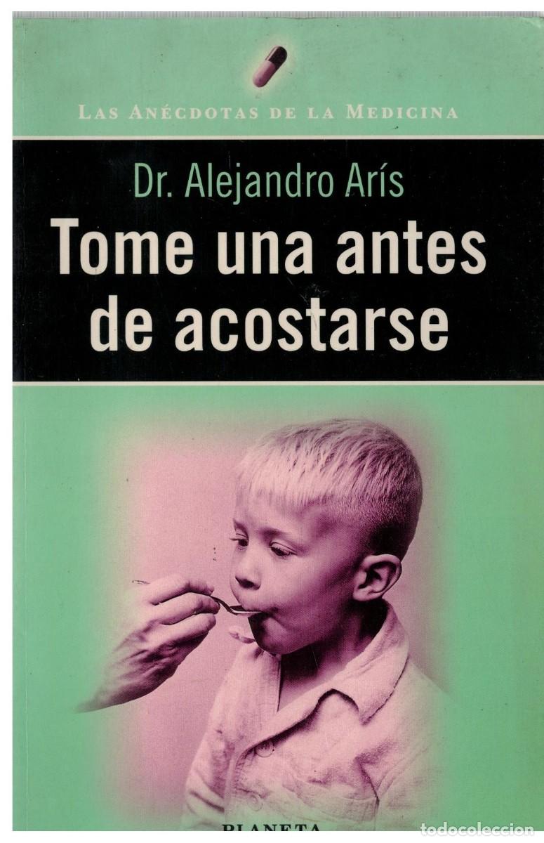Libros de segunda mano: TOME UNA ANTES DE ACOSTARSE. ARIS, DR. ALEJANDRO. A-MEDI-1647