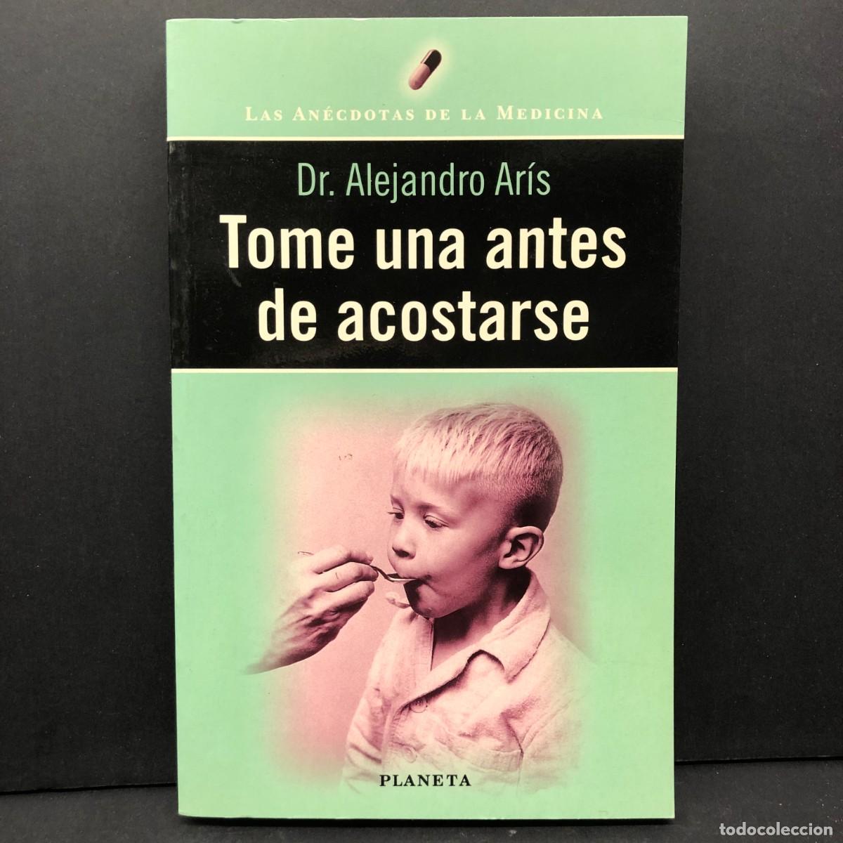 Libros de segunda mano: TOME UNA ANTES DE ACOSTARSE - DR. ALEJANDRO AR&Iacute;S - LAS AN&Eacute;CDOTAS DE LA MEDICINA - PLANETA / 5738