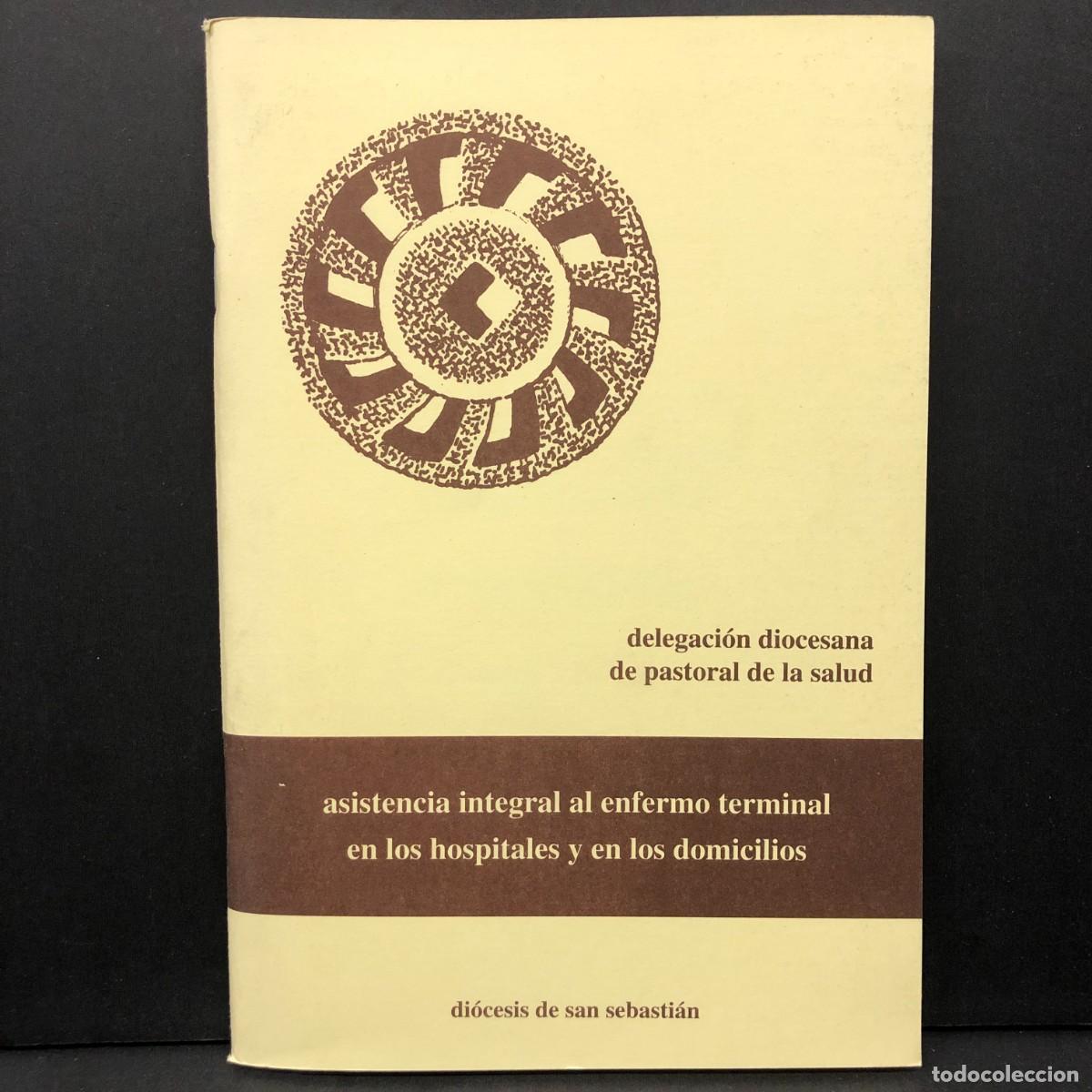 Libros de segunda mano: ASISTENCIA INTEGRAL AL ENFERMO TERMINAL EN LOS HOSPITALES Y EN LOS DOMICILIOS - SAN SEBASTI&Aacute;N / 5739